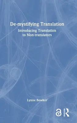 Übersetzung entmystifizieren: Einführung in die Übersetzung für Nicht-Übersetzer - De-Mystifying Translation: Introducing Translation to Non-Translators