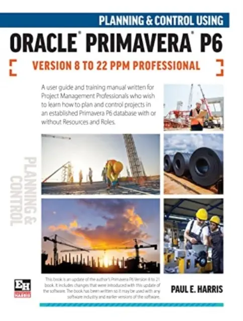 Planung und Steuerung mit Oracle Primavera P6 Versionen 8 bis 22 PPM Professional - Planning and Control Using Oracle Primavera P6 Versions 8 to 22 PPM Professional