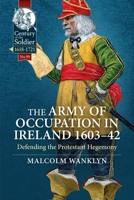 Die Besatzungsarmee in Irland 1603-42: Die Verteidigung der protestantischen Hegemonie - The Army of Occupation in Ireland 1603-42: Defending the Protestant Hegemony