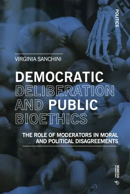 Demokratische Deliberation und öffentliche Bioethik: Die Rolle der Moderatoren bei moralischen und politischen Meinungsverschiedenheiten - Democratic Deliberationand Public Bioethics: The Role of Moderators in Moral and Political Disagreements