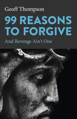 99 Gründe zum Verzeihen: Und Rache ist keiner davon - 99 Reasons to Forgive: And Revenge Ain't One