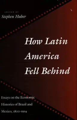 Wie Lateinamerika ins Hintertreffen geriet: Essays zur Wirtschaftsgeschichte von Brasilien und Mexiko - How Latin America Fell Behind: Essays on the Economic Histories of Brazil and Mexico