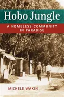 Hobo Jungle - Eine Obdachlosengemeinschaft im Paradies - Hobo Jungle - A Homeless Community in Paradise