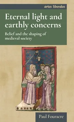 Ewiges Licht und irdische Sorgen: Glaube und die Gestaltung der mittelalterlichen Gesellschaft - Eternal light and earthly concerns: Belief and the shaping of medieval society