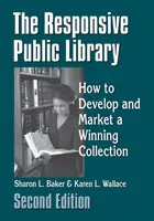 Die ansprechende öffentliche Bibliothek: Wie man eine erfolgreiche Sammlung entwickelt und vermarktet - The Responsive Public Library: How to Develop and Market a Winning Collection