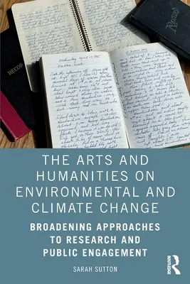 Die Kunst- und Geisteswissenschaften zum Thema Umwelt- und Klimawandel: Erweiternde Ansätze für Forschung und öffentliches Engagement - The Arts and Humanities on Environmental and Climate Change: Broadening Approaches to Research and Public Engagement