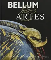 Bellum & Artes: Mitteleuropa im Dreißigjährigen Krieg - Bellum & Artes: Central Europe in the Thirty Years' War