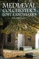 Die verlorenen Wahrzeichen des mittelalterlichen Colchester - Mediaeval Colchester's Lost Landmarks