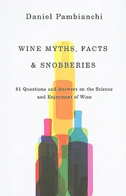 Mythen, Fakten und Snobismus über Wein: 81 Fragen und Antworten zu Wissenschaft und Genuss von Wein - Wine Myths, Facts & Snobberies: 81 Questions & Answers on the Science and Enjoyment of Wine