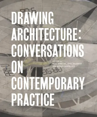 Zeichnen von Architektur: Gespräche über zeitgenössische Praxis - Drawing Architecture: Conversations on Contemporary Practice
