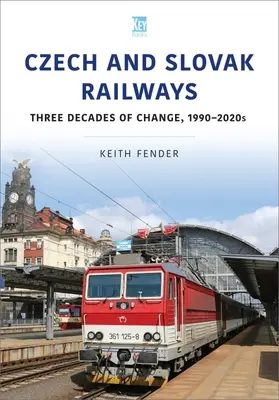 Tschechische und slowakische Eisenbahnen: Drei Jahrzehnte des Wandels, 1990-2020er Jahre - Czech and Slovak Railways: Three Decades of Change, 1990-2020s