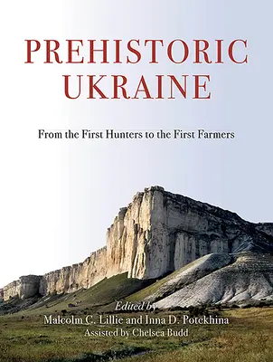 Die prähistorische Ukraine: Von den ersten Jägern zu den ersten Bauern - Prehistoric Ukraine: From the First Hunters to the First Farmers