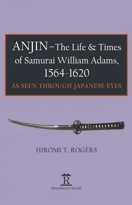 Anjin - Das Leben und die Zeiten des Samurai William Adams, 1564-1620: Eine japanische Sichtweise - Anjin - The Life and Times of Samurai William Adams, 1564-1620: A Japanese Perspective