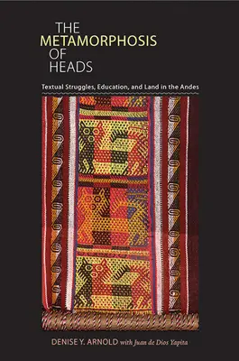 Die Metamorphose der Köpfe: Textliche Kämpfe, Bildung und Land in den Anden - The Metamorphosis of Heads: Textual Struggles, Education, and Land in the Andes