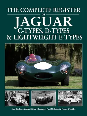 Das vollständige Register der Jaguar C-Types, D-Types und Lightweight E-Types - The Complete Register of Jaguar C-Types, D-Types and Lightweight E-Types