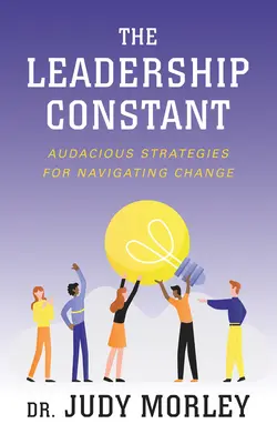 Die Konstante der Führung: Mutige Strategien zur Bewältigung des Wandels - The Leadership Constant: Audacious Strategies for Navigating Change