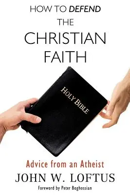 Wie man den christlichen Glauben verteidigt: Ratschläge von einem Atheisten - How to Defend the Christian Faith: Advice from an Atheist