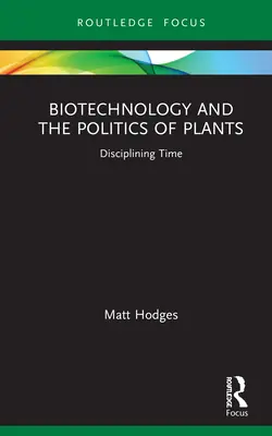 Biotechnologie und die Politik der Pflanzen: Die Disziplinierung der Zeit - Biotechnology and the Politics of Plants: Disciplining Time