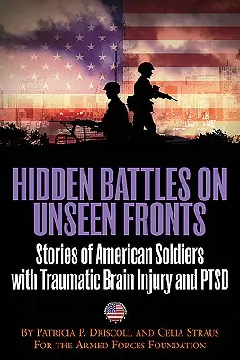 Verborgene Kämpfe an unsichtbaren Fronten - Wenn der Krieg nach Hause kommt - Geschichten amerikanischer Soldaten mit traumatischen Hirnverletzungen und PTBS - Hidden Battles on Unseen Fronts - When the War Comes Home-Stories of American Soldiers with Traumatic Brain Injury and Ptsd