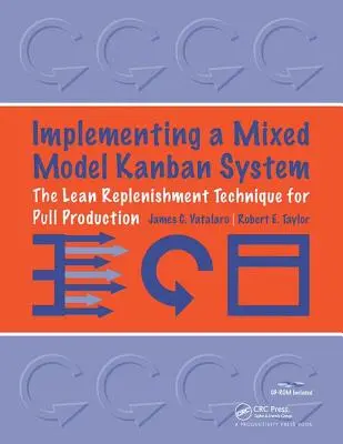 Implementierung eines Kanban-Systems nach dem Mischmodell: Die Lean-Replenishment-Technik für die Pull-Produktion [Mit CD-ROM] - Implementing a Mixed Model Kanban System: The Lean Replenishment Technique for Pull Production [With CD-ROM]