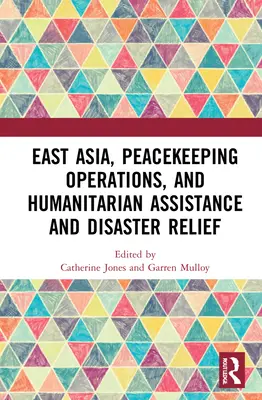 Ostasien, friedenserhaltende Maßnahmen, humanitäre Hilfe und Katastrophenhilfe - East Asia, Peacekeeping Operations, and Humanitarian Assistance and Disaster Relief