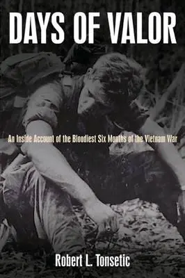 Tage der Tapferkeit: Ein Insiderbericht über die blutigsten sechs Monate des Vietnamkriegs - Days of Valor: An Inside Account of the Bloodiest Six Months of the Vietnam War