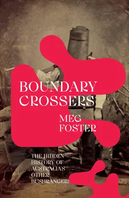 Grenzgänger: Die verborgene Geschichte von Australiens anderen Bushrangern - Boundary Crossers: The Hidden History of Australia's Other Bushrangers