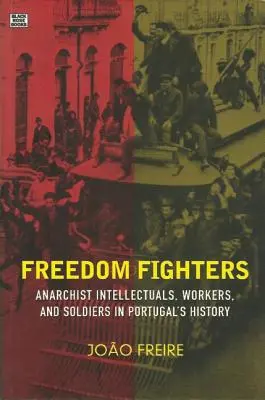 Freiheitskämpfer: Anarchistische Intellektuelle, Arbeiter und Soldaten in der Geschichte Portugals - Freedom Fighters: Anarchist Intellectuals, Workers, and Soldiers in Portugal's History