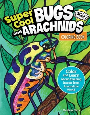 Supercooles Malbuch für Käfer und Spinnen: Erstaunliche Insekten aus der ganzen Welt zum Ausmalen und Lernen - Super Cool Bugs and Spiders Coloring Book: Color and Learn about Amazing Insects from the Around the World