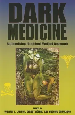 Dunkle Medizin: Rationalisierung unethischer medizinischer Forschung - Dark Medicine: Rationalizing Unethical Medical Research