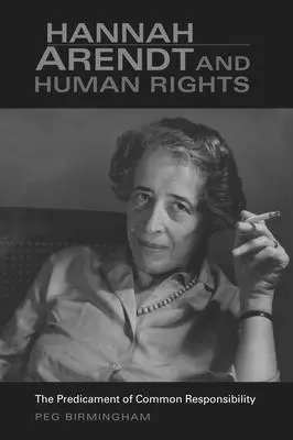 Hannah Arendt und die Menschenrechte: Das Dilemma der gemeinsamen Verantwortung - Hannah Arendt & Human Rights: The Predicament of Common Responsibility