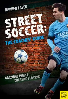 Straßenfußball: Das Handbuch für Trainer: Menschen coachen, Spieler formen - Street Soccer: The Coaches' Guide: Coaching People, Creating Players