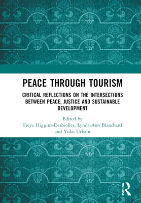 Frieden durch Tourismus: Kritische Überlegungen zu den Überschneidungen zwischen Frieden, Gerechtigkeit und nachhaltiger Entwicklung - Peace Through Tourism: Critical Reflections on the Intersections Between Peace, Justice and Sustainable Development