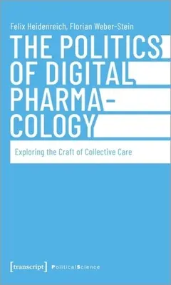 Die Politik der digitalen Pharmakologie: Die Erforschung des Handwerks der kollektiven Pflege - The Politics of Digital Pharmacology: Exploring the Craft of Collective Care