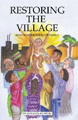 Wiederherstellung des Dorfes, der Werte und des Engagements: Lösungen für die schwarze Familie - Restoring the Village, Values, and Commitment: Solutions for the Black Family