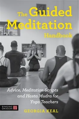 Das Handbuch der geführten Meditation: Ratschläge, Meditationsskripte und Hasta Mudra für Yogalehrer - The Guided Meditation Handbook: Advice, Meditation Scripts and Hasta Mudra for Yoga Teachers