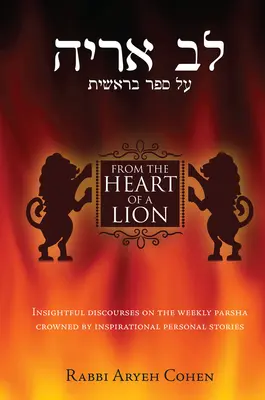 Aus dem Herzen eines Löwen: Aufschlussreiche Diskurse über die wöchentliche Parscha, gekrönt von inspirierenden persönlichen Geschichten - From the Heart of a Lion: Insightful Discourses on the Weekly Parsha Crowned by Inspirational Personal Stories