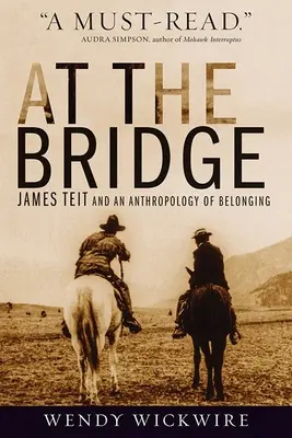 An der Brücke: James Teit und eine Anthropologie der Zugehörigkeit - At the Bridge: James Teit and an Anthropology of Belonging