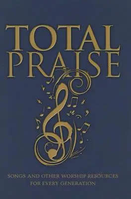 Lobpreis total: Lieder und andere Anbetungsmaterialien für jede Generation - Total Praise: Songs and Other Worship Resources for Every Generation