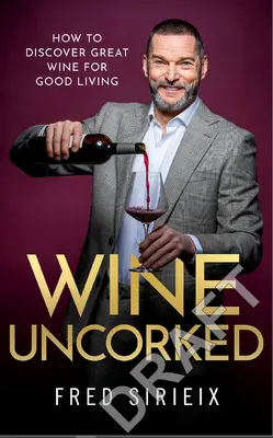 Wein entkorkt: Mein Führer durch die Welt des Weins - Wine Uncorked: My Guide to the World of Wine