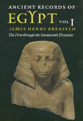 Alte Aufzeichnungen aus Ägypten: Band 1: Die erste bis siebzehnte Dynastie Band 1 - Ancient Records of Egypt: Vol. 1: The First Through the Seventeenth Dynasties Volume 1