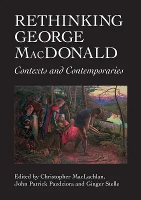 George MacDonald neu denken: Kontexte und Zeitgenossen - Rethinking George MacDonald: Contexts and Contemporaries