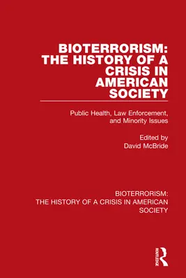 Bioterrorismus: Die Geschichte einer Krise in der amerikanischen Gesellschaft: Öffentliche Gesundheit, Strafverfolgung und Minderheitenangelegenheiten - Bioterrorism: The History of a Crisis in American Society: Public Health, Law Enforcement, and Minority Issues
