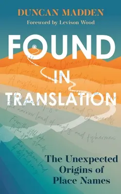 Gefunden in der Übersetzung: Die unerwarteten Ursprünge von Ortsnamen - Found in Translation: The Unexpected Origins of Place Names