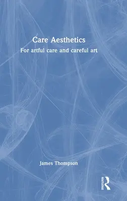 Pflege-Ästhetik: Für kunstvolle Pflege und sorgfältige Kunst - Care Aesthetics: For artful care and careful art