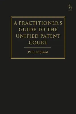 Leitfaden für Praktiker zum Einheitlichen Patentgericht und zum Einheitspatent - A Practitioner's Guide to the Unified Patent Court and Unitary Patent