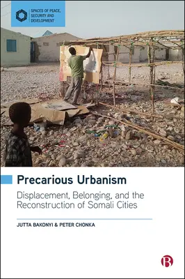 Prekärer Urbanismus: Vertreibung, Zugehörigkeit und der Wiederaufbau der somalischen Städte - Precarious Urbanism: Displacement, Belonging and the Reconstruction of Somali Cities