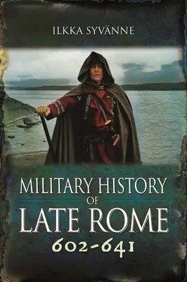 Militärische Geschichte des späten Roms 602-641 - Military History of Late Rome 602-641