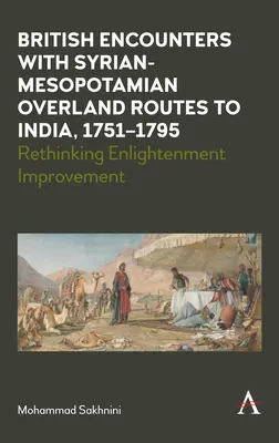 Britische Begegnungen mit syrisch-mesopotamischen Überlandrouten nach Indien, 1751-1795: Die Verbesserung der Aufklärung neu denken - British Encounters with Syrian-Mesopotamian Overland Routes to India, 1751-1795: Rethinking Enlightenment Improvement