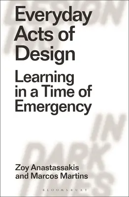 Alltägliche Handlungen der Gestaltung: Lernen in einer Zeit der Not - Everyday Acts of Design: Learning in a Time of Emergency